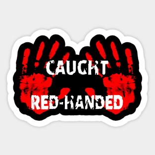 Caught Red Handed Sticker